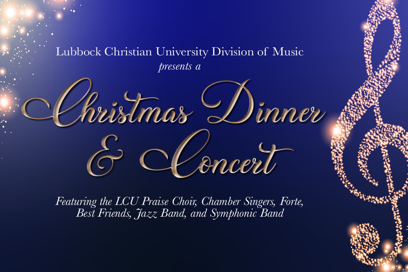 Blue background graphic with the words "Lubbock Christian University Division of Music presents a Christmas Dinner & Concert featuring LCU Praise Choir, Chamber Singers, Forte, Best Friends, Jazz Band, and Symphonic Band" in gold elegant lettering