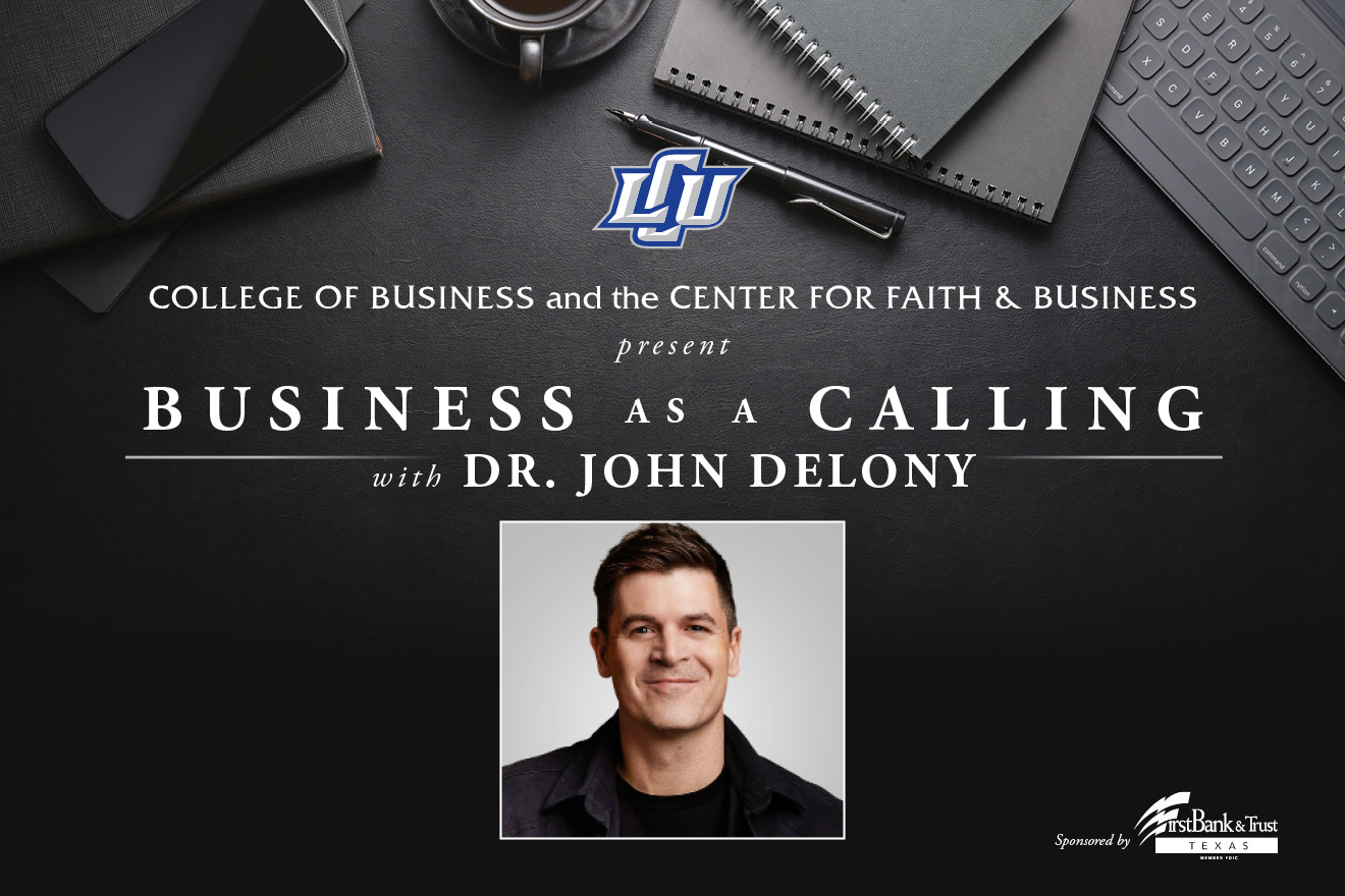 Graphic with a headshot of Dr. John Delony on top of a dark desk with business utensils on top, with the words, "College of Business and the Center for Faith and Business presents Business as a Calling with Dr. John Delony"