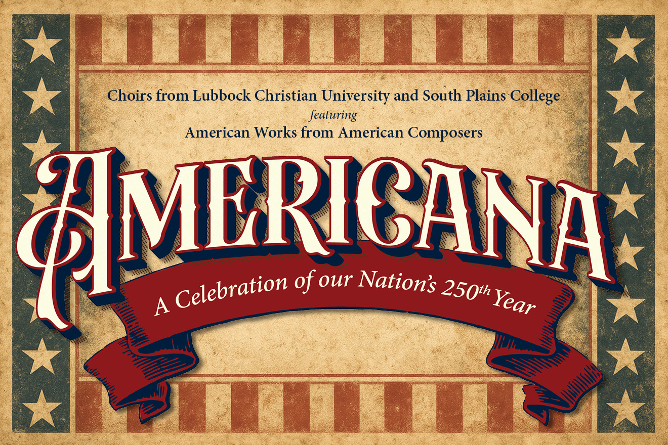 Graphic with star-spangled imagery with the words, "Choirs from Lubbock Christian University and South Plains College featuring American Works from American Composers, Americana: A Celebration of America's 250th Year"