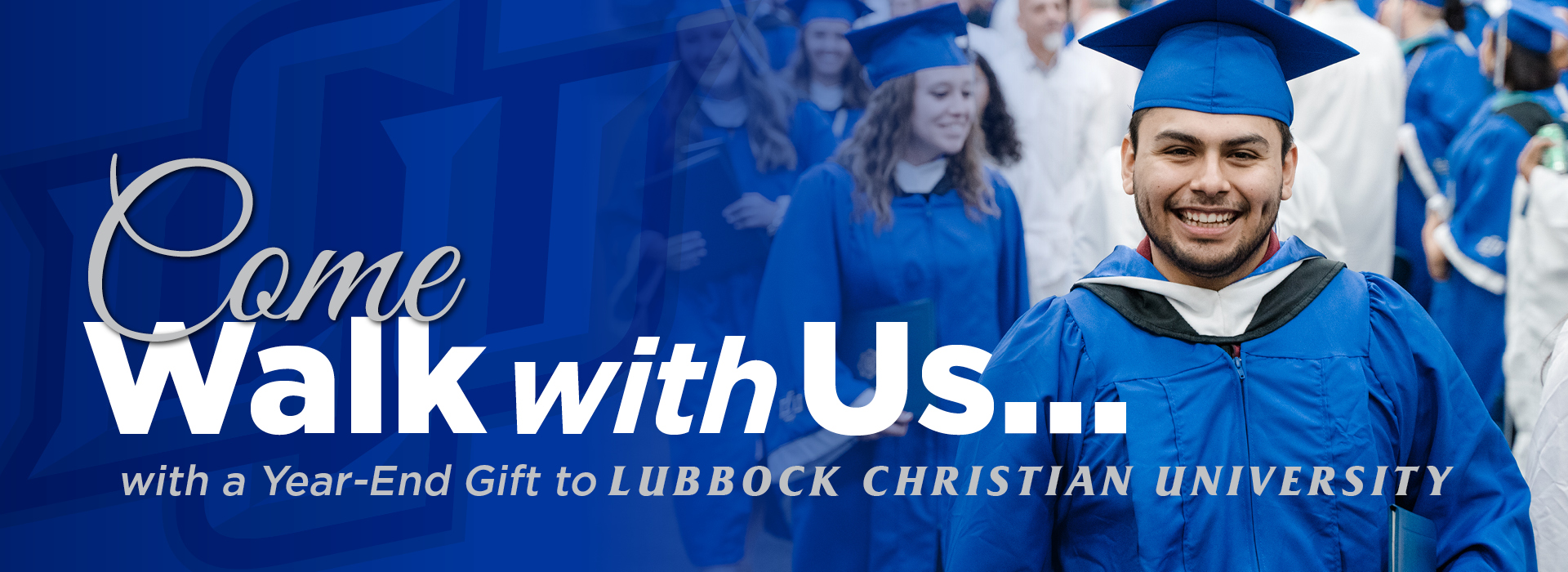 Blue graphic with a photo of a student walking in graduation regalia and the words "Walk with us... with a year-end gift to Lubbock Christian University"