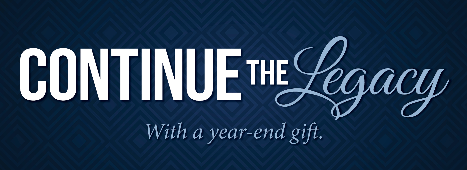 Continue the Legacy with a Year-End Gift