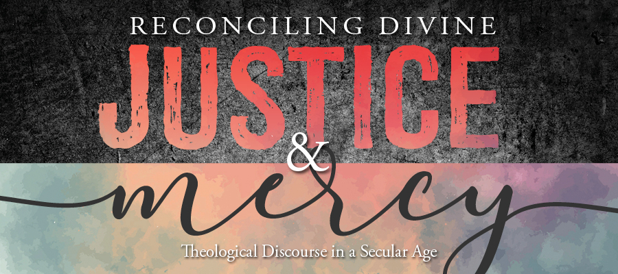 Reconciling Divine Justice and Mercy-Theological Discourse in a Secular Age 